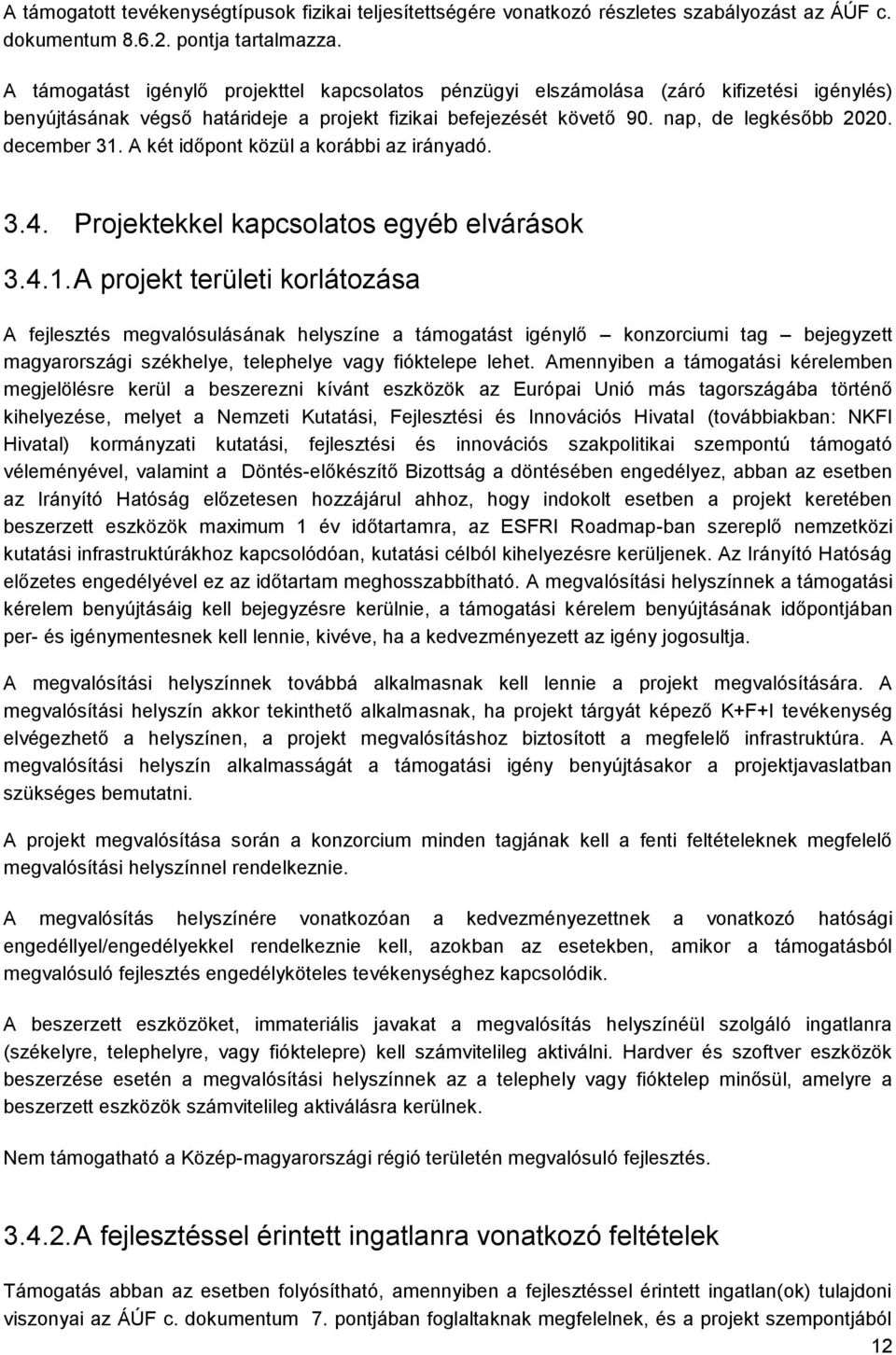 A két időpont közül a korábbi az irányadó. 3.4. Projektekkel kapcsolatos egyéb elvárások 3.4.1.