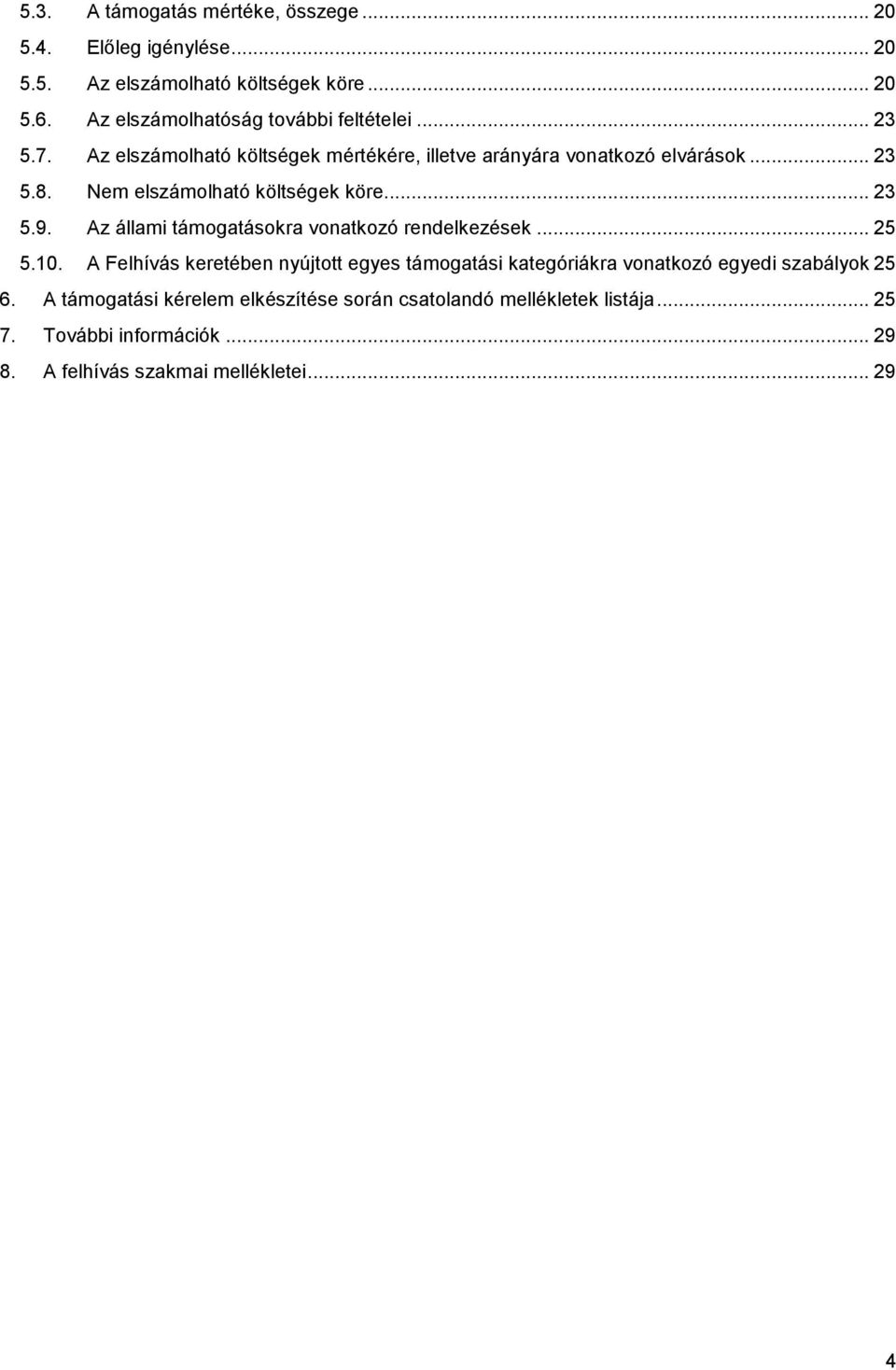 Nem elszámolható költségek köre... 23 5.9. Az állami támogatásokra vonatkozó rendelkezések... 25 5.10.