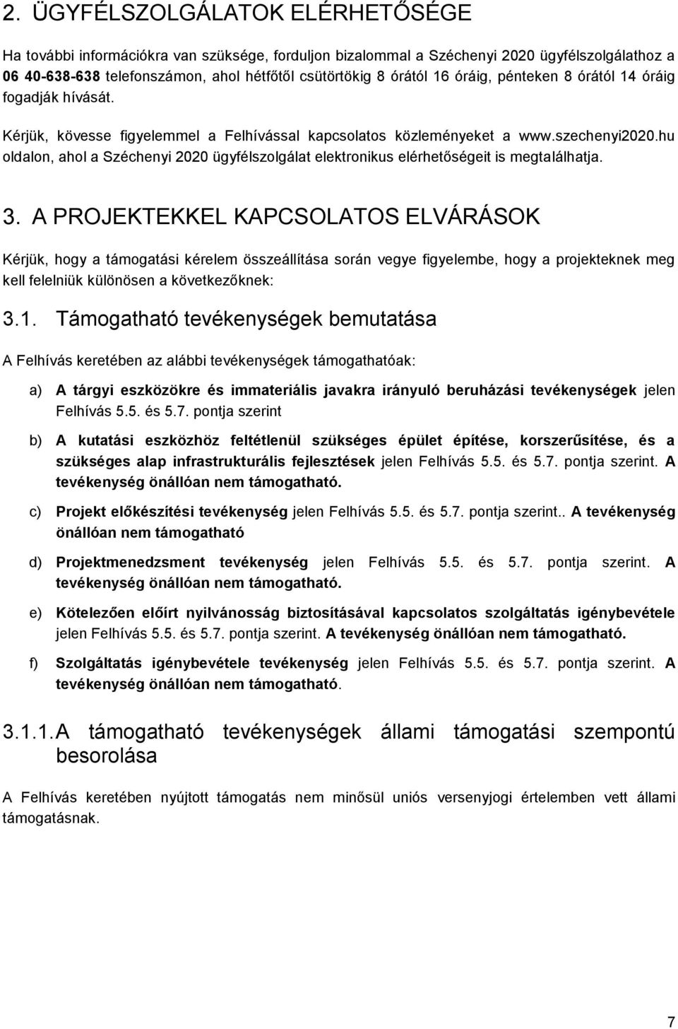 hu oldalon, ahol a Széchenyi 2020 ügyfélszolgálat elektronikus elérhetőségeit is megtalálhatja. 3.