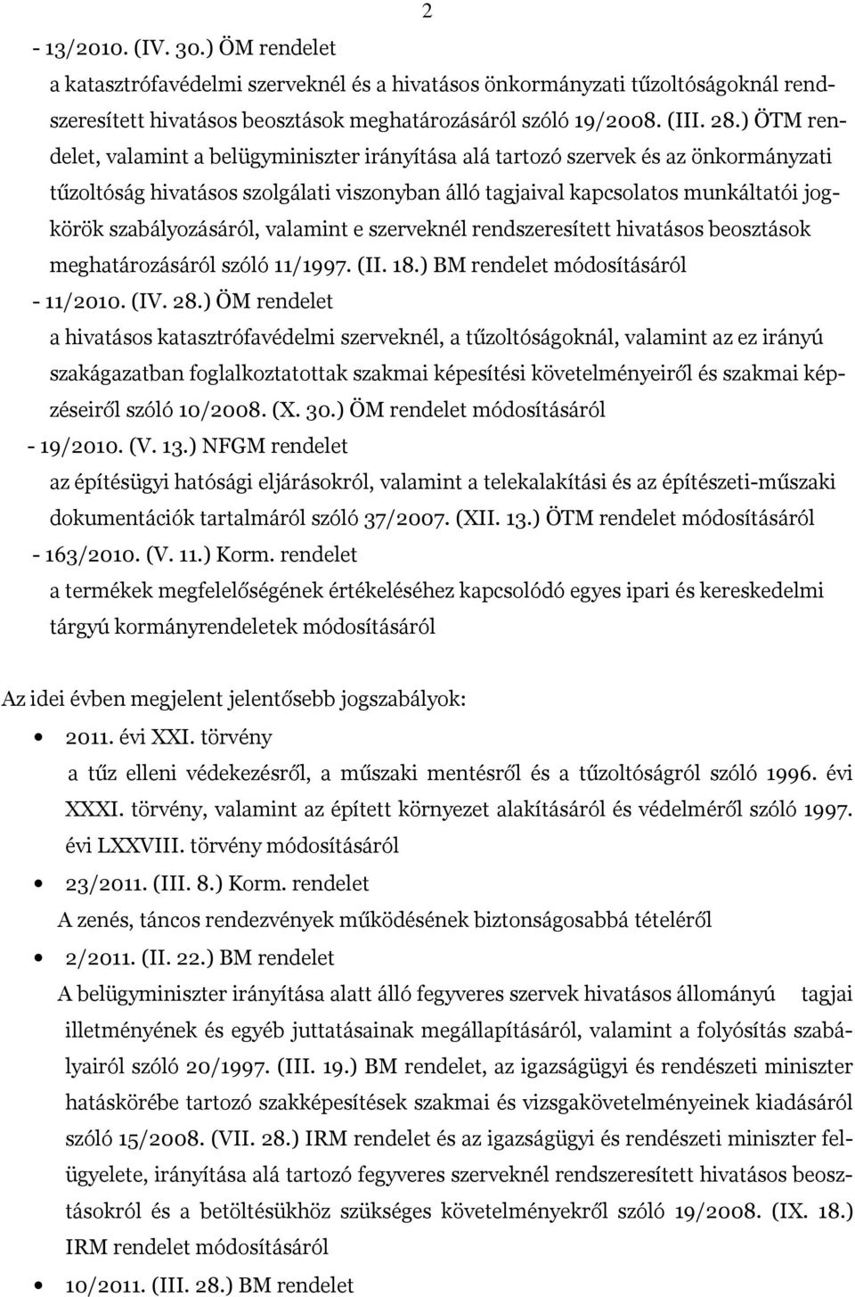 szabályozásáról, valamint e szerveknél rendszeresített hivatásos beosztások meghatározásáról szóló 11/1997. (II. 18.) BM rendelet módosításáról - 11/2010. (IV. 28.