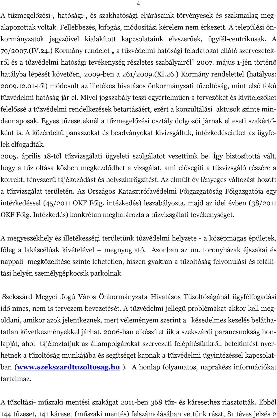 ) Kormány rendelet a tűzvédelmi hatósági feladatokat ellátó szervezetekről és a tűzvédelmi hatósági tevékenység részletes szabályairól 2007.