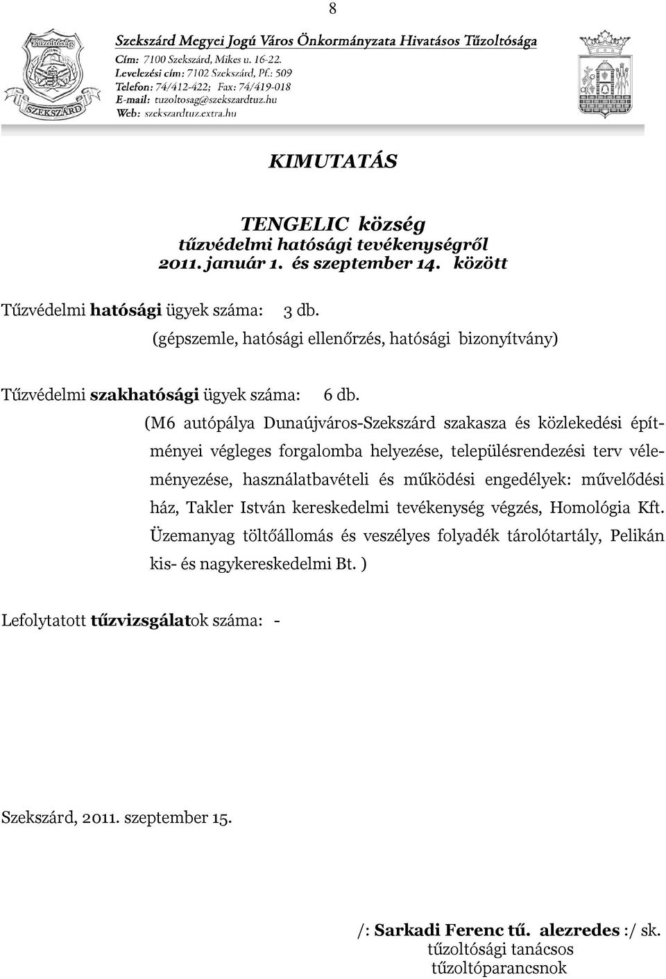 (M6 autópálya Dunaújváros-Szekszárd szakasza és közlekedési építményei végleges forgalomba helyezése, településrendezési terv véleményezése, használatbavételi és működési engedélyek: