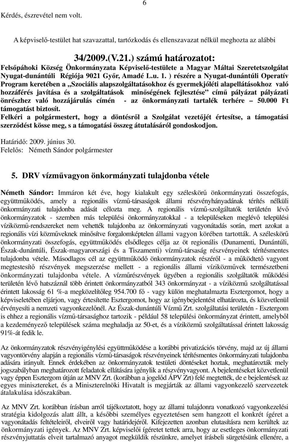 pályázat pályázati önrészhez való hozzájárulás címén - az önkormányzati tartalék terhére 50.000 Ft támogatást biztosít.