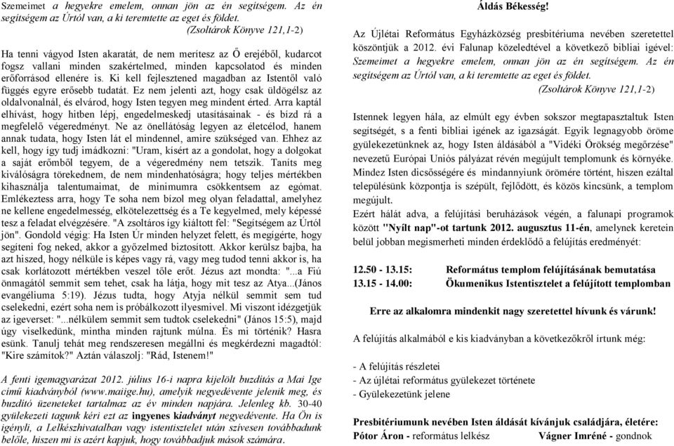 Ki kell fejlesztened magadban az Istentől való függés egyre erősebb tudatát. Ez nem jelenti azt, hogy csak üldögélsz az oldalvonalnál, és elvárod, hogy Isten tegyen meg mindent érted.