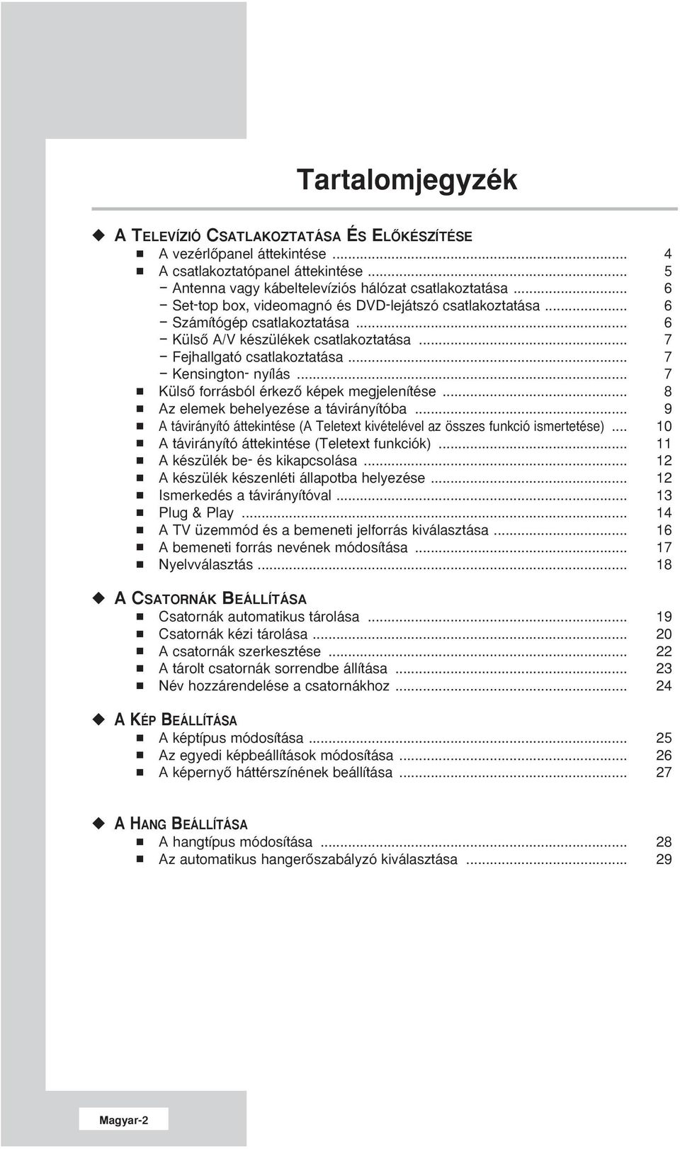 .. 7 KülsŒ forrásból érkezœ képek megjelenítése... 8 Az elemek behelyezése a távirányítóba... 9 A távirányító áttekintése (A Teletext kivételével az összes funkció ismertetése).