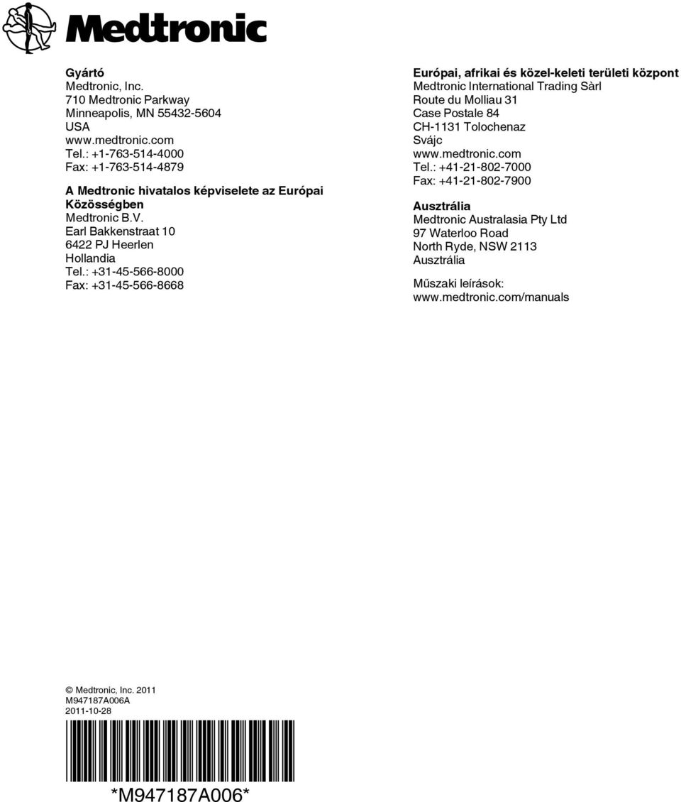 : +31-45-566-8000 Fax: +31-45-566-8668 Európai, afrikai és közel-keleti területi központ Medtronic International Trading Sàrl Route du Molliau 31 Case Postale 84 CH-1131