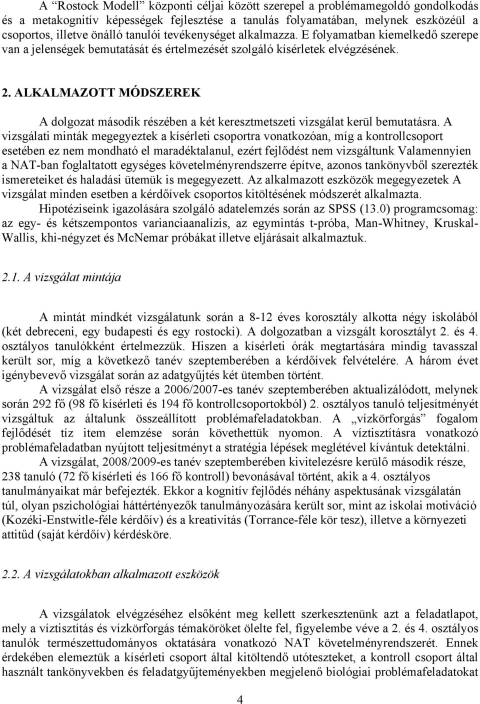 ALKALMAZOTT MÓDSZEREK A dolgozat második részében a két keresztmetszeti vizsgálat kerül bemutatásra.