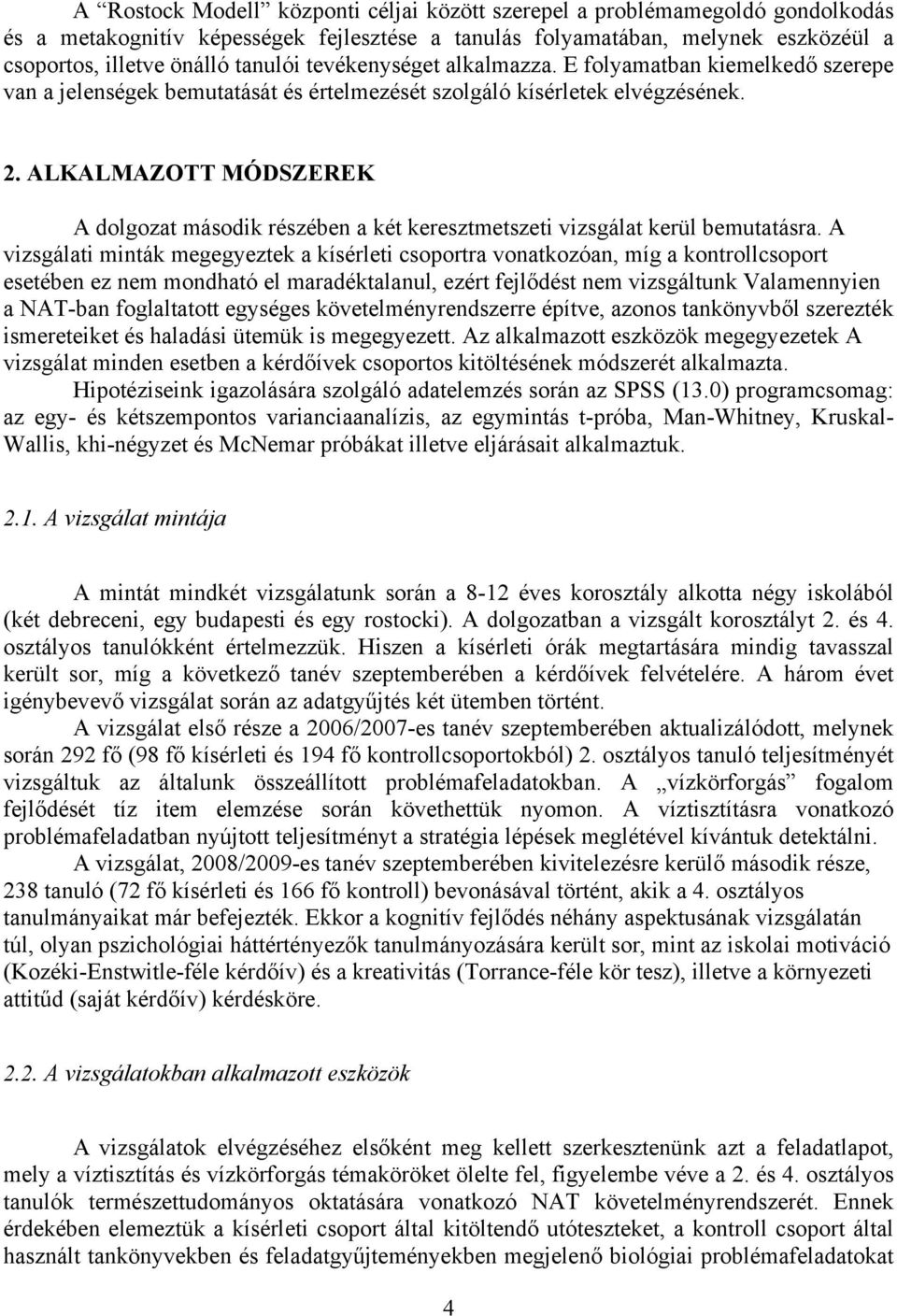 ALKALMAZOTT MÓDSZEREK A dolgozat második részében a két keresztmetszeti vizsgálat kerül bemutatásra.