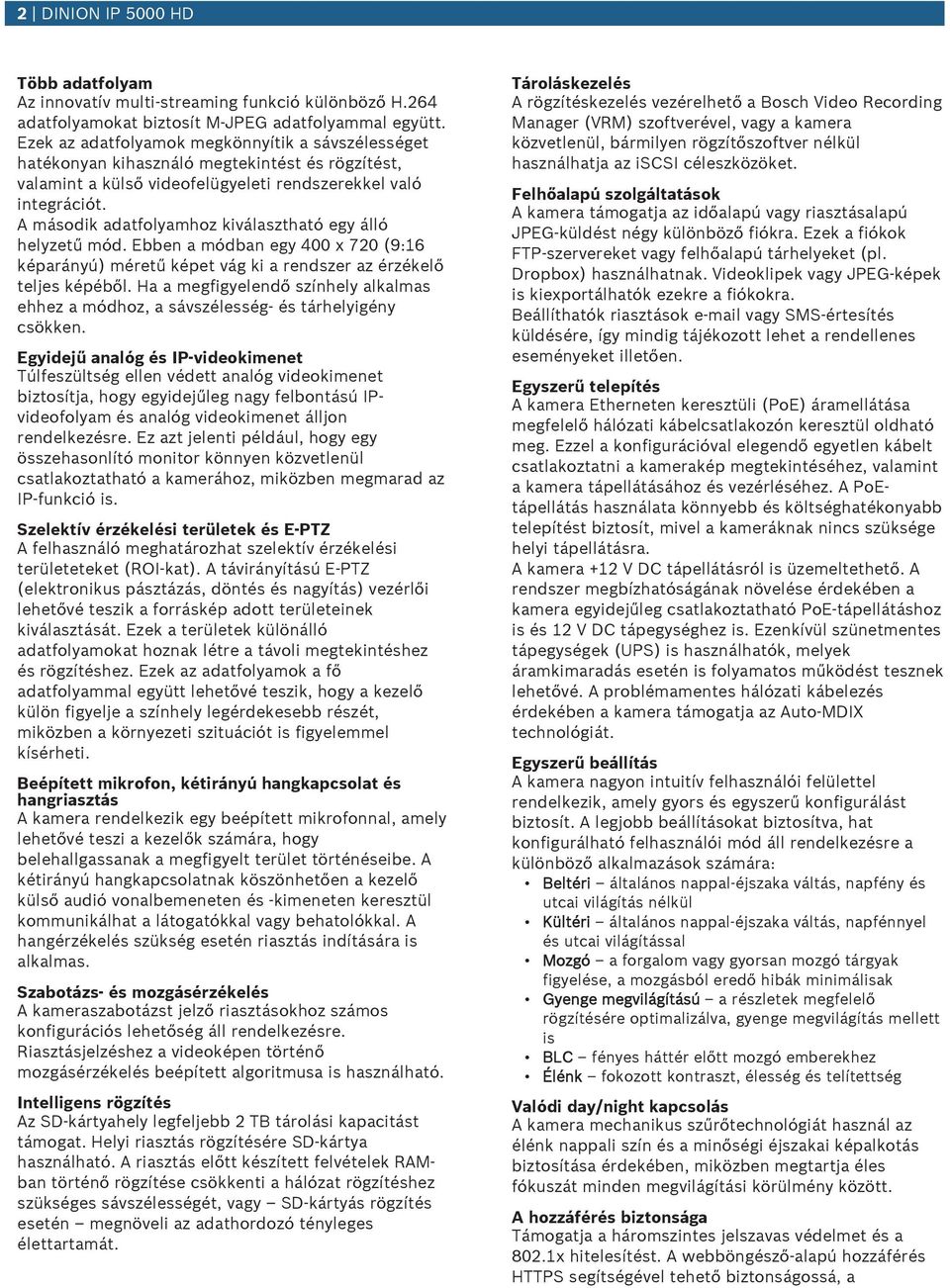 A második adatfolyamhoz kiválasztható egy álló helyzetű mód. Ebben a módban egy 400 x 720 (9:16 képarányú) méretű képet vág ki a rendszer az érzékelő teljes képéből.