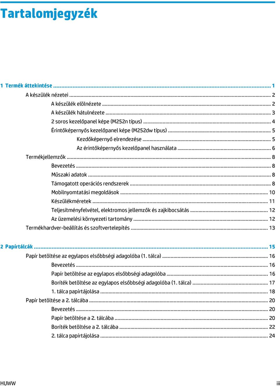 .. 8 Támogatott operációs rendszerek... 8 Mobilnyomtatási megoldások... 10 Készülékméretek... 11 Teljesítményfelvétel, elektromos jellemzők és zajkibocsátás... 12 Az üzemelési környezeti tartomány.