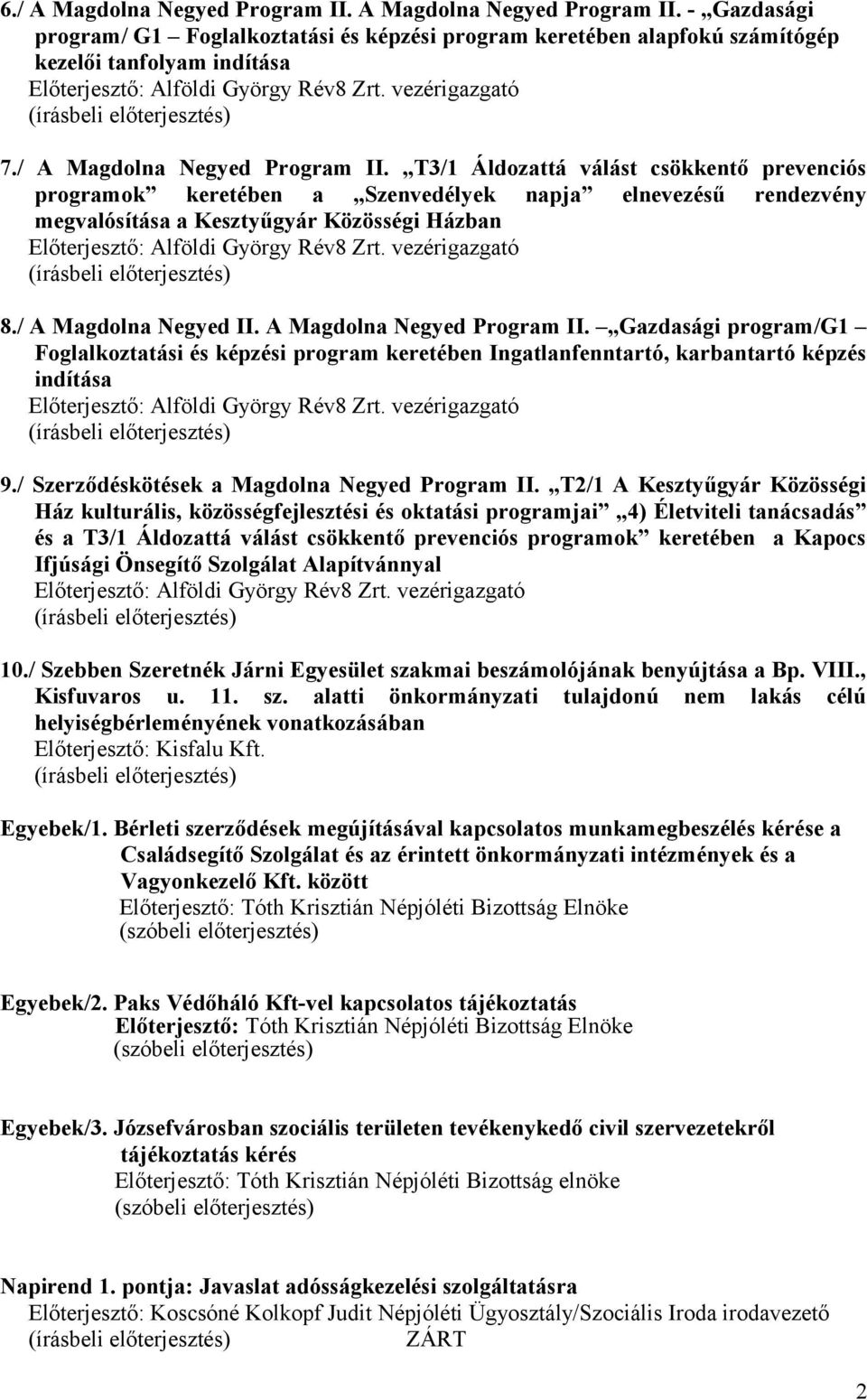 T3/1 Áldozattá válást csökkentő prevenciós programok keretében a Szenvedélyek napja elnevezésű rendezvény megvalósítása a Kesztyűgyár Közösségi Házban Előterjesztő: Alföldi György Rév8 Zrt.