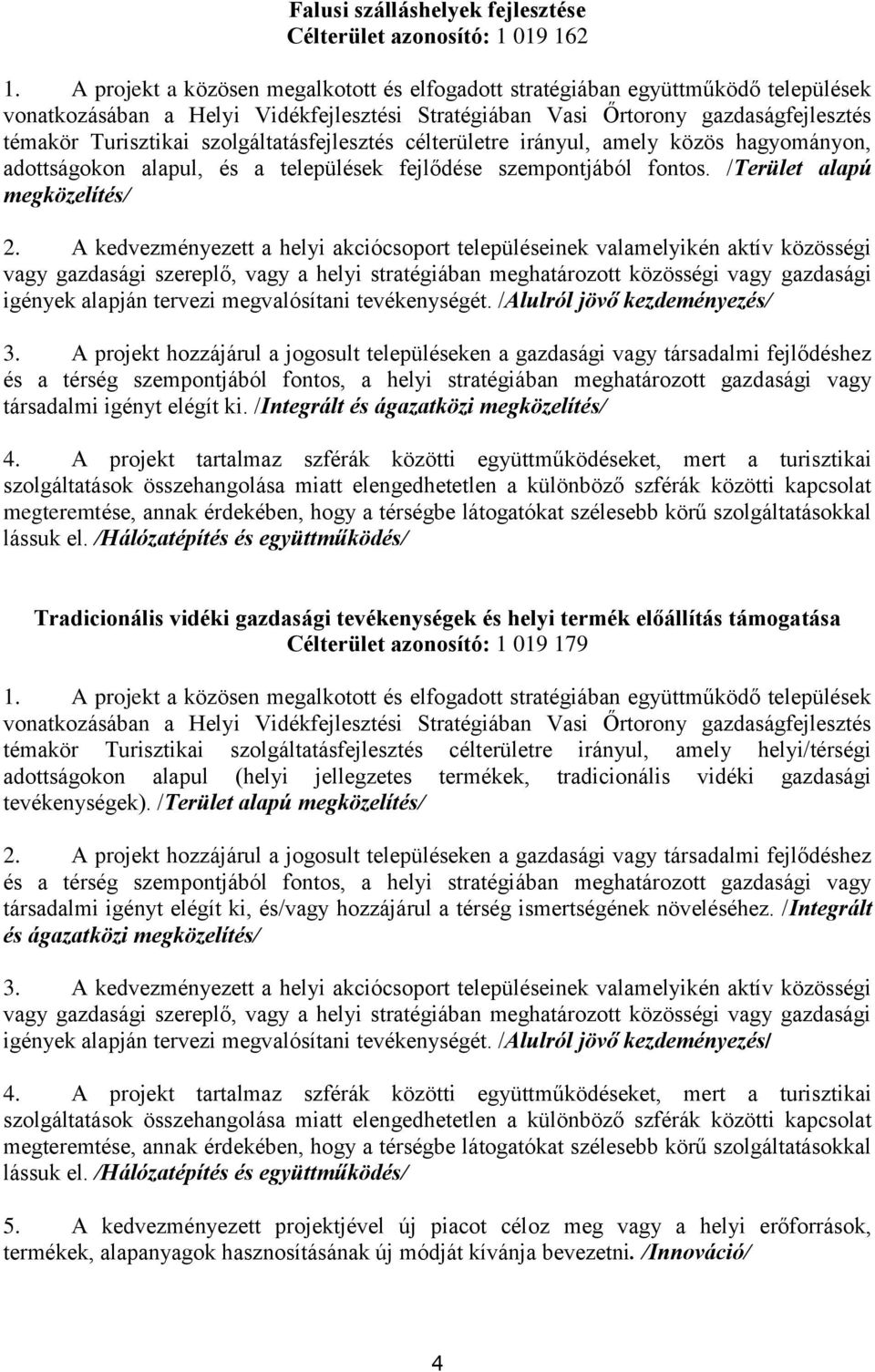 szolgáltatásfejlesztés célterületre irányul, amely közös hagyományon, adottságokon alapul, és a települések fejlődése szempontjából fontos.