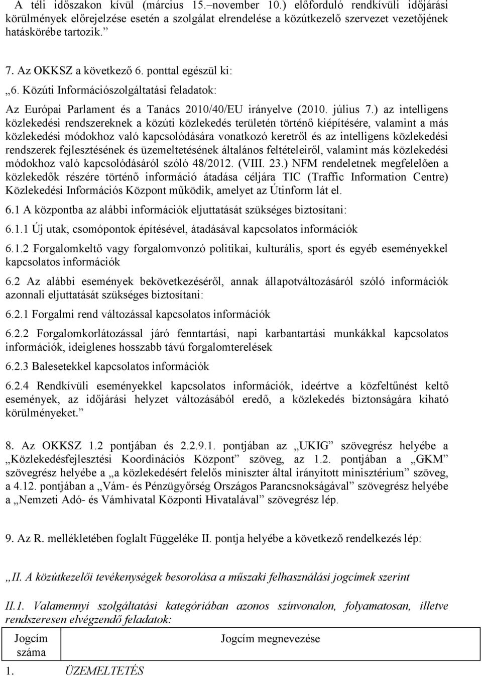 ) az intelligens közlekedési rendszereknek a közúti közlekedés területén történő kiépítésére, valamint a más közlekedési módokhoz való kapcsolódására vonatkozó keretről és az intelligens közlekedési