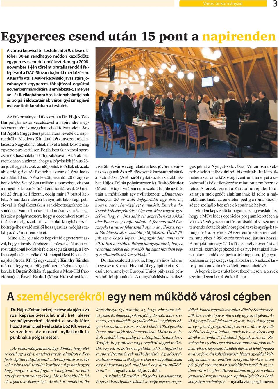 A Karaffa Attila MKP-s képviselő javaslatára jóváhagyott egyperces főhajtással egyúttal november másodikára is emlékeztek, amelyet az I. és II.