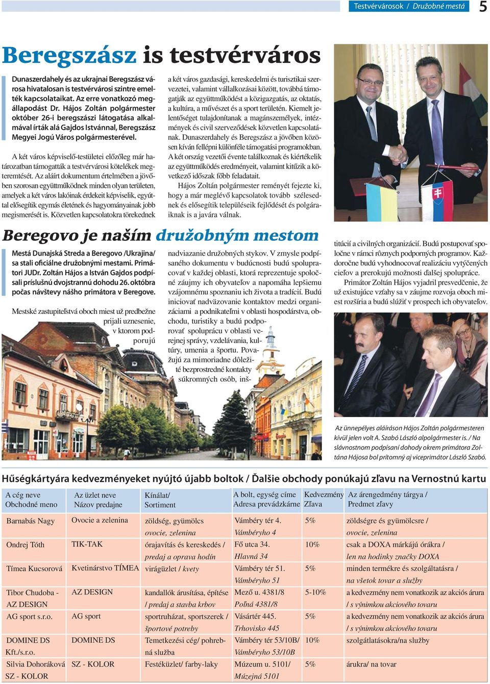 A két város képviselő-testületei előzőleg már határozatban támogatták a testvérvárosi kötelékek megteremtését.