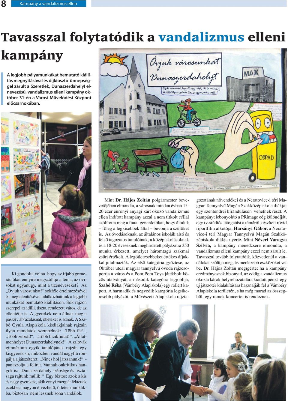 Ki gondolta volna, hogy az ifjabb grenerációkat ennyire megszólítja a téma, az ovisokat ugyanúgy, mint a tizenéveseket? Az Óvjuk városunkat!
