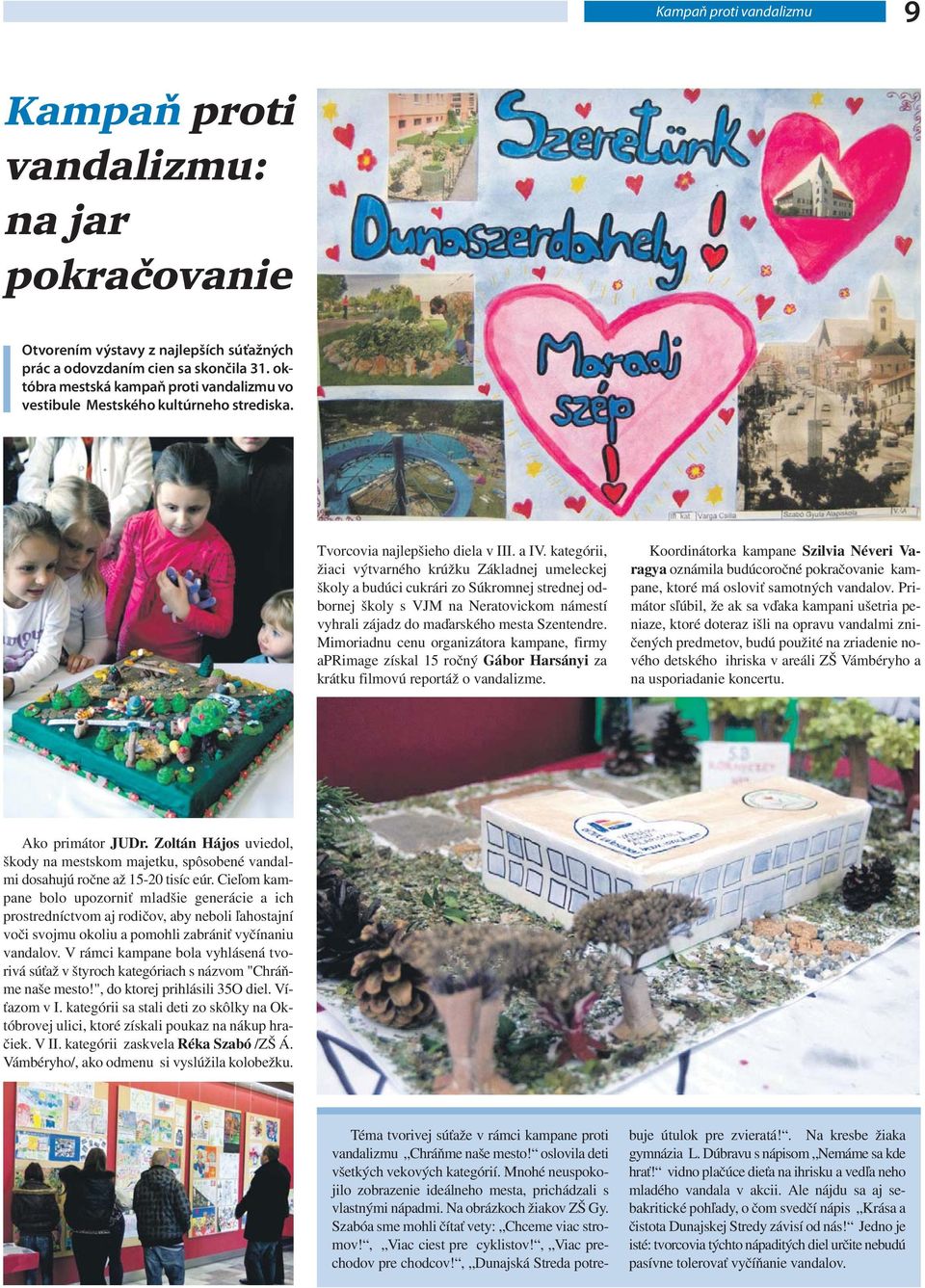 kategórii, žiaci výtvarného krúžku Základnej umeleckej školy a budúci cukrári zo Súkromnej strednej odbornej školy s VJM na Neratovickom námestí vyhrali zájadz do maďarského mesta Szentendre.