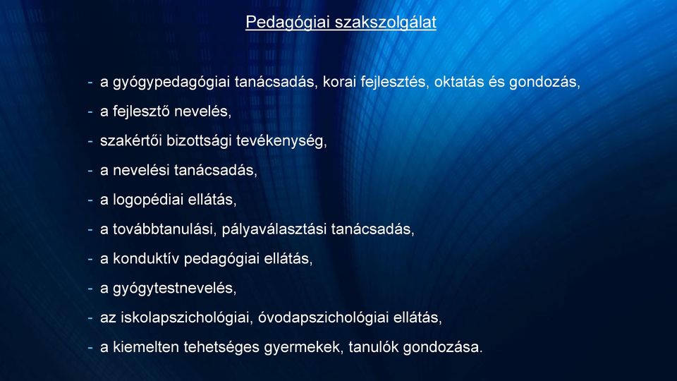 - a továbbtanulási, pályaválasztási tanácsadás, - a konduktív pedagógiai ellátás, - a gyógytestnevelés,