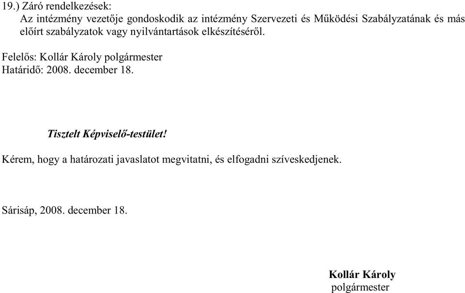 Felel s: Kollár Károly polgármester Határid : 2008. december 18. Tisztelt Képvisel -testület!