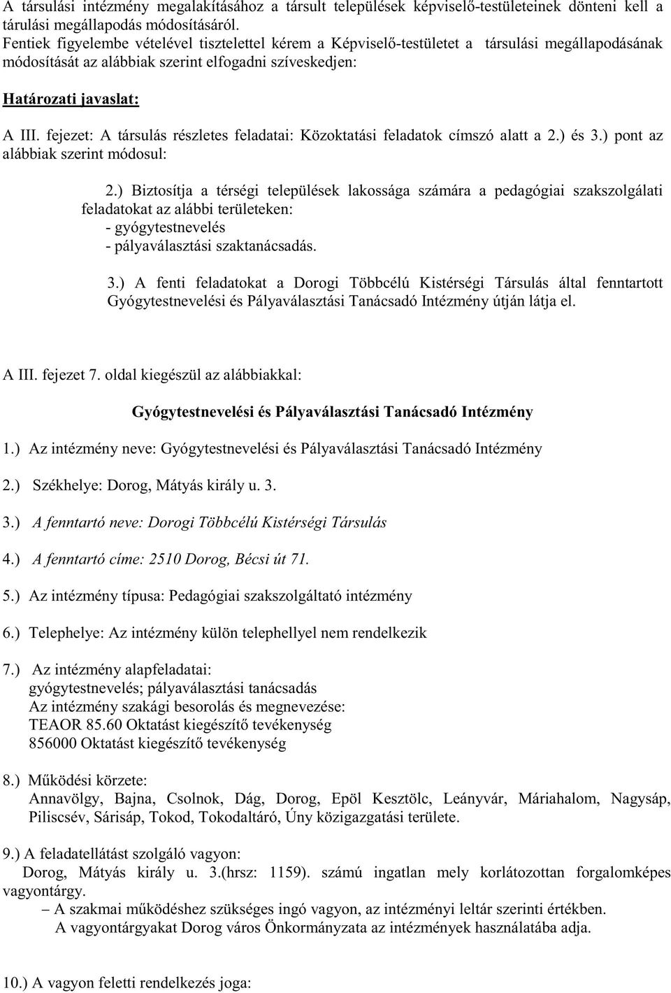 fejezet: A társulás részletes feladatai: Közoktatási feladatok címszó alatt a 2.) és 3.) pont az alábbiak szerint módosul: 2.