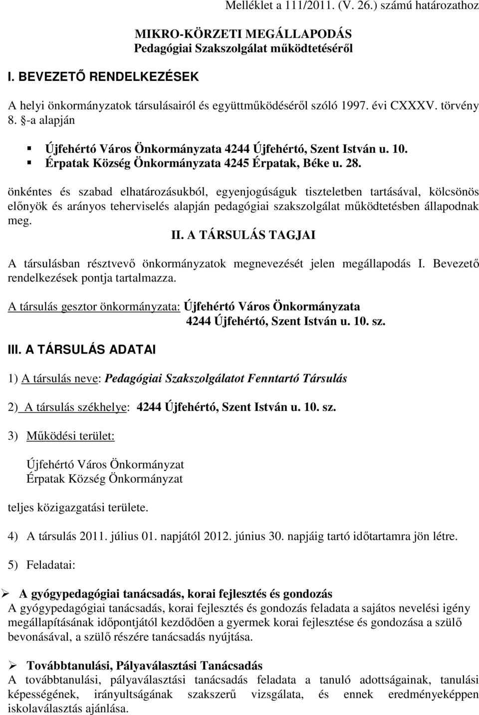 -a alapján Újfehértó Város Önkormányzata 4244 Újfehértó, Szent István u. 10. Érpatak Község Önkormányzata 4245 Érpatak, Béke u. 28.