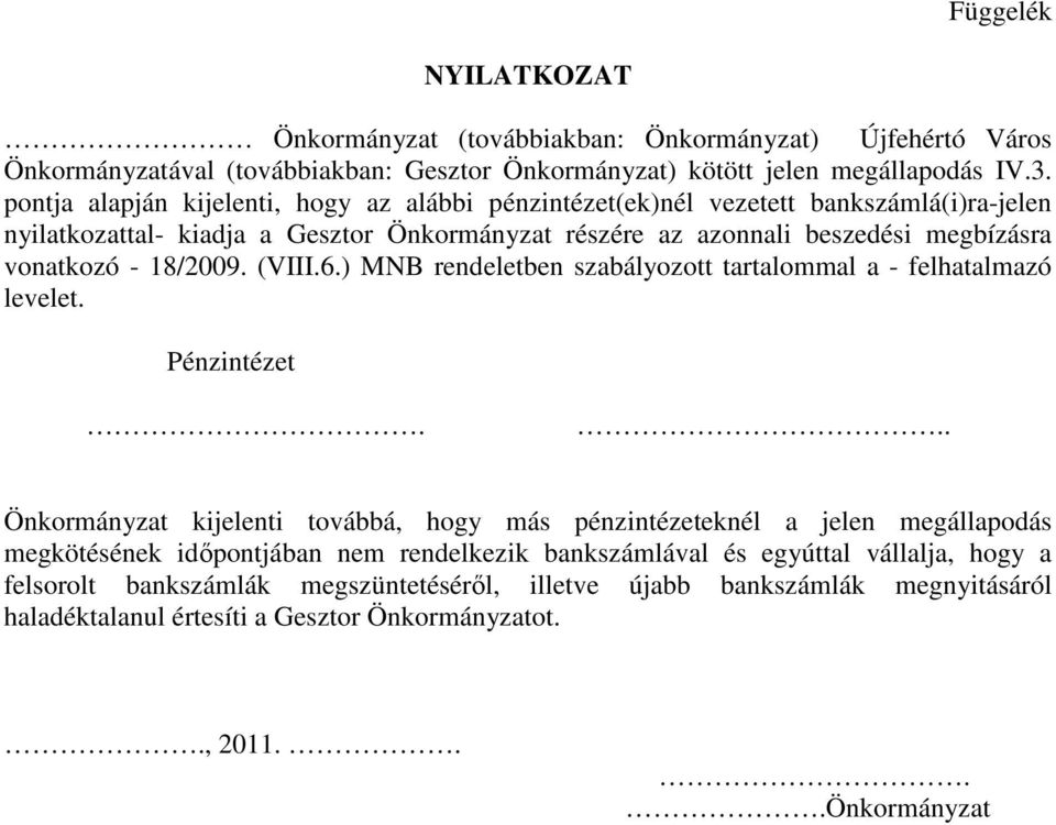 18/2009. (VIII.6.) MNB rendeletben szabályozott tartalommal a - felhatalmazó levelet. Pénzintézet.