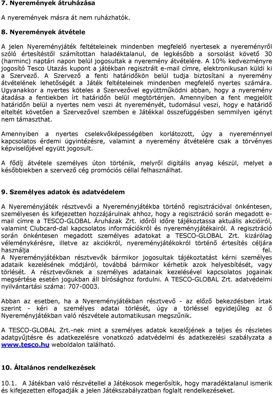 naptári napon belül jogosultak a nyeremény átvételére. A 10% kedvezményre jogosító Tesco Utazás kupont a játékban regisztrált e-mail címre, elektronikusan küldi ki a Szervező.