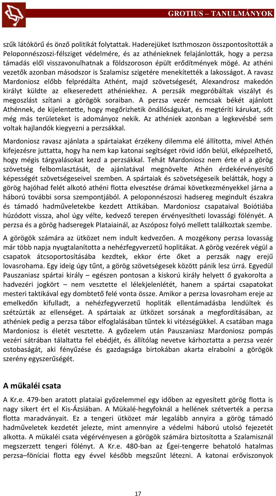 Az athéni vezetők azonban másodszor is Szalamisz szigetére menekítették a lakosságot.