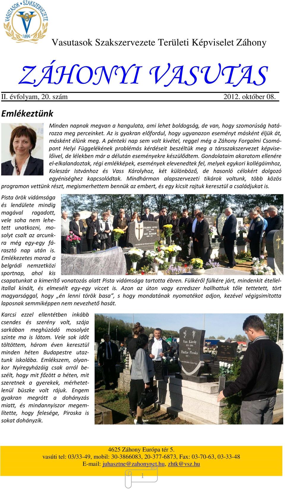 A pénteki nap sem volt kivétel, reggel még a Záhony Forgalmi Csomópont Helyi Függelékének problémás kérdéseit beszéltük meg a társszakszervezet képviselőivel, de lélekben már a délután eseményekre