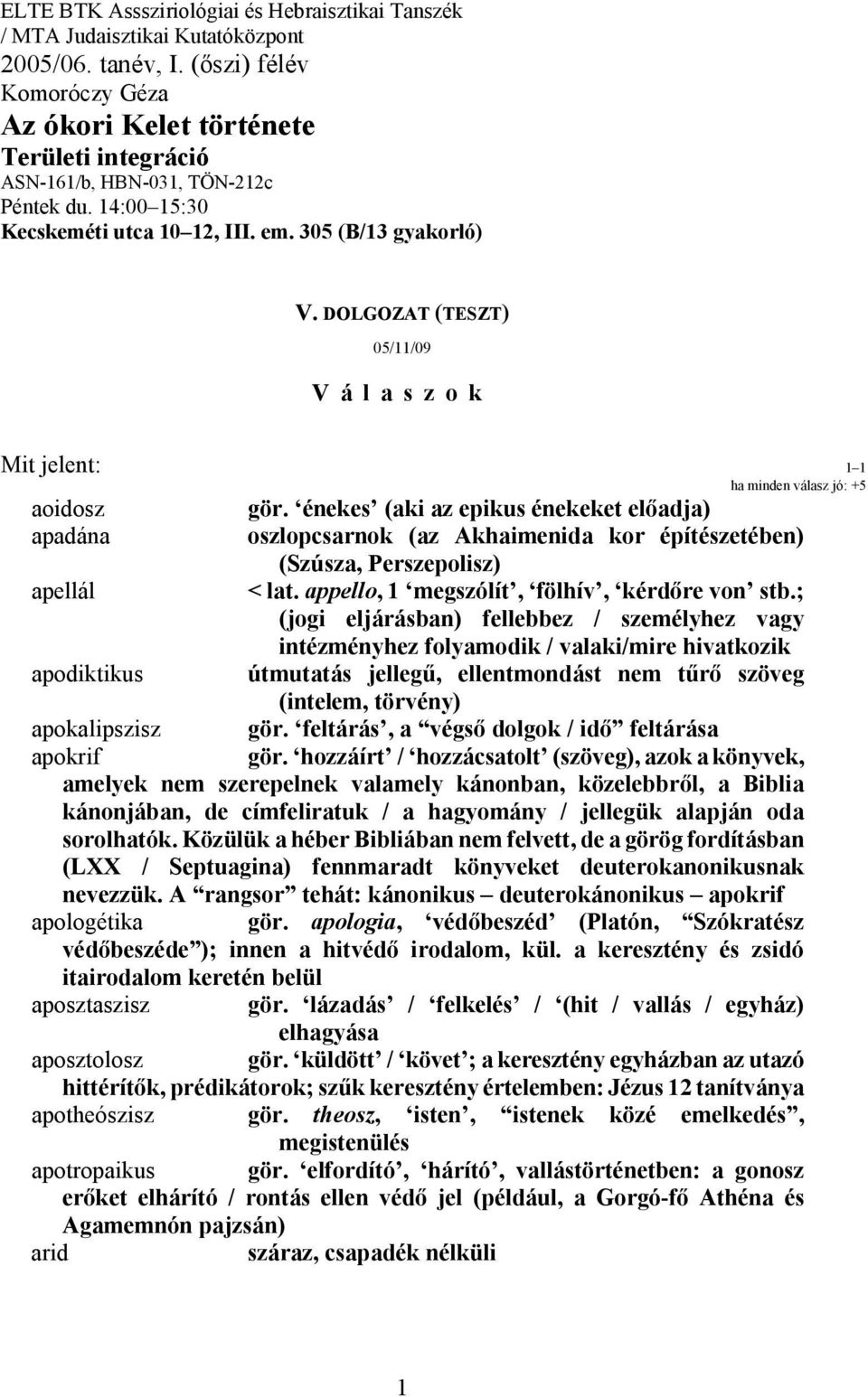 DOLGOZAT (TESZT) 05/11/09 Válaszok Mit jelent: 1 1 ha minden válasz jó: +5 aoidosz gör.