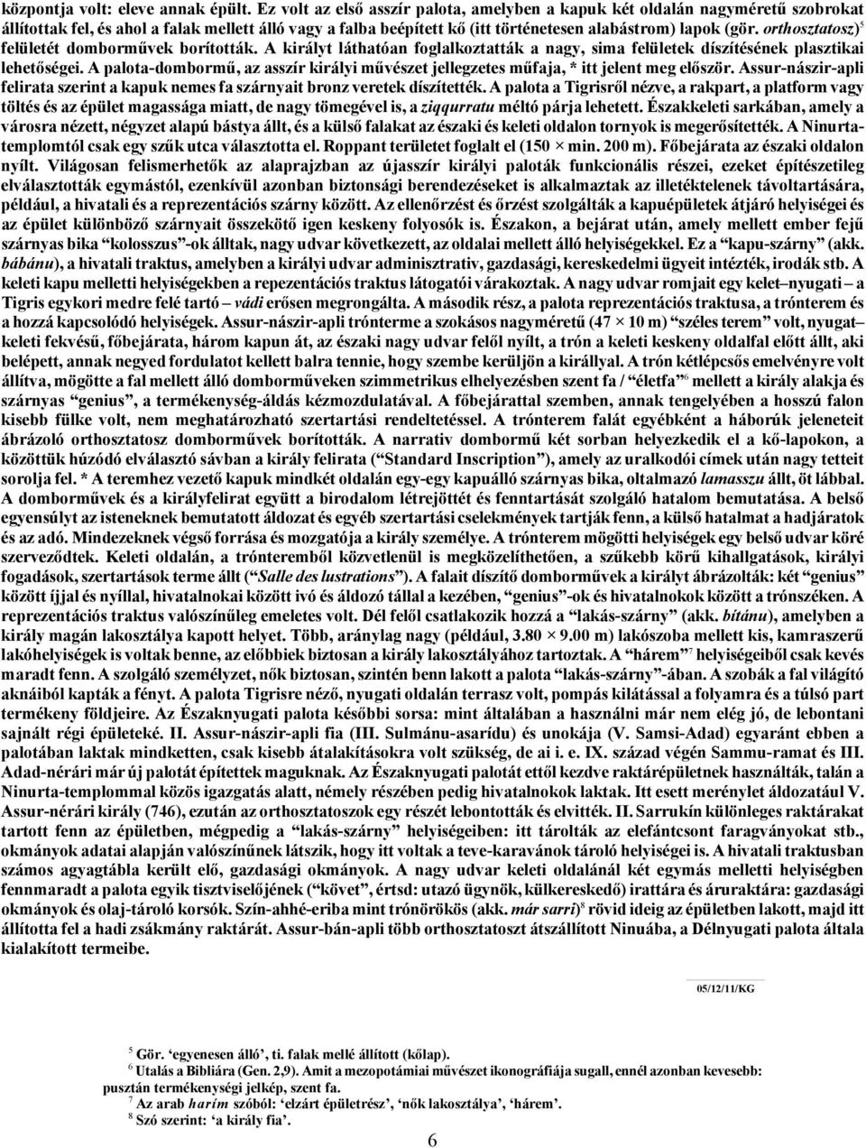 orthosztatosz) 5 felületét domborművek borították. A királyt láthatóan foglalkoztatták a nagy, sima felületek díszítésének plasztikai lehetőségei.