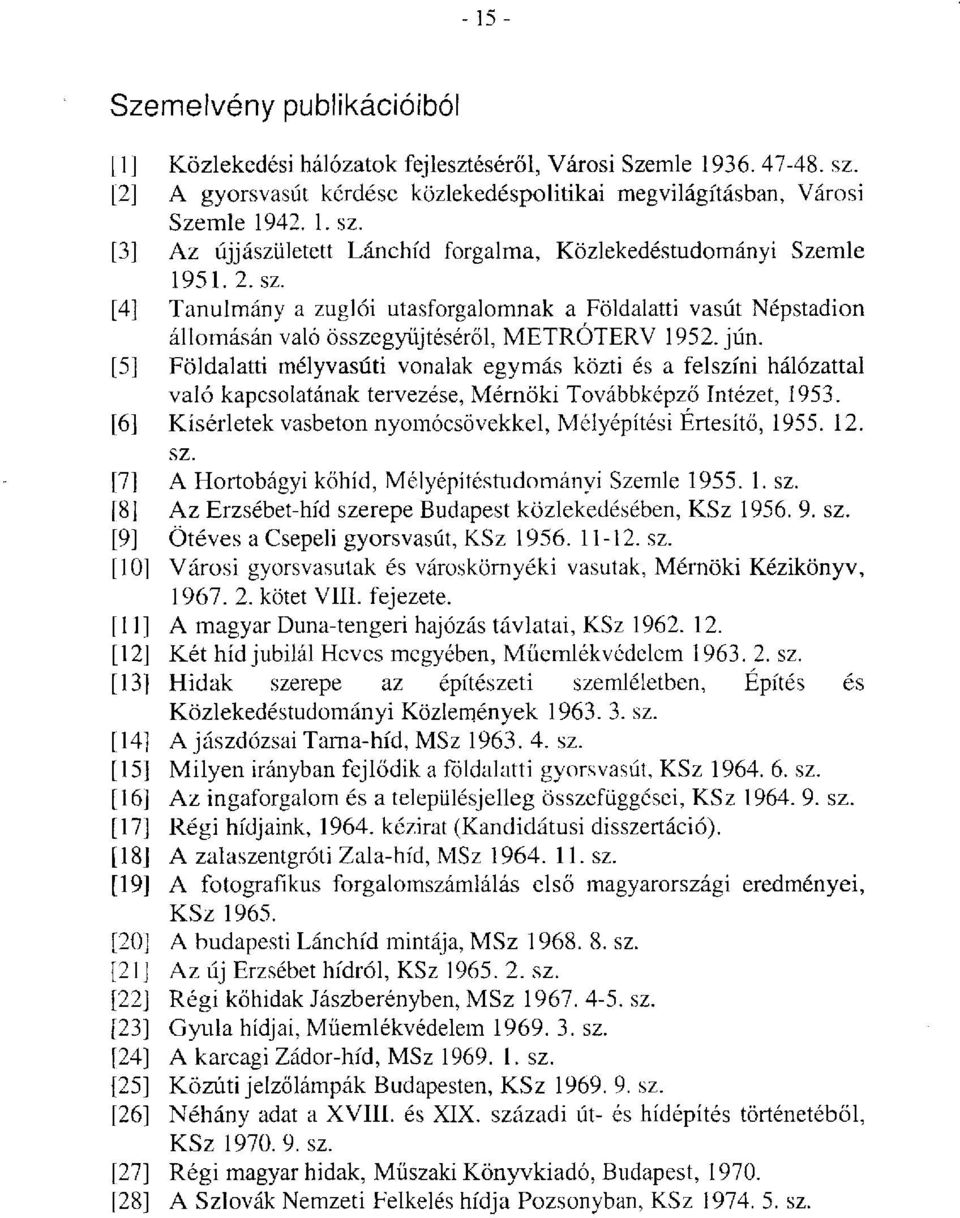 [5] Földalatti mélyvasúti vonalak egymás közti és a felszíni hálózattal való kapcsolatának tervezése, Mérnöki Továbbképző Intézet, 1953.