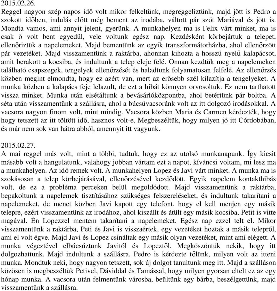 Majd bementünk az egyik transzformátorházba, ahol ellenőrzött pár vezetéket.