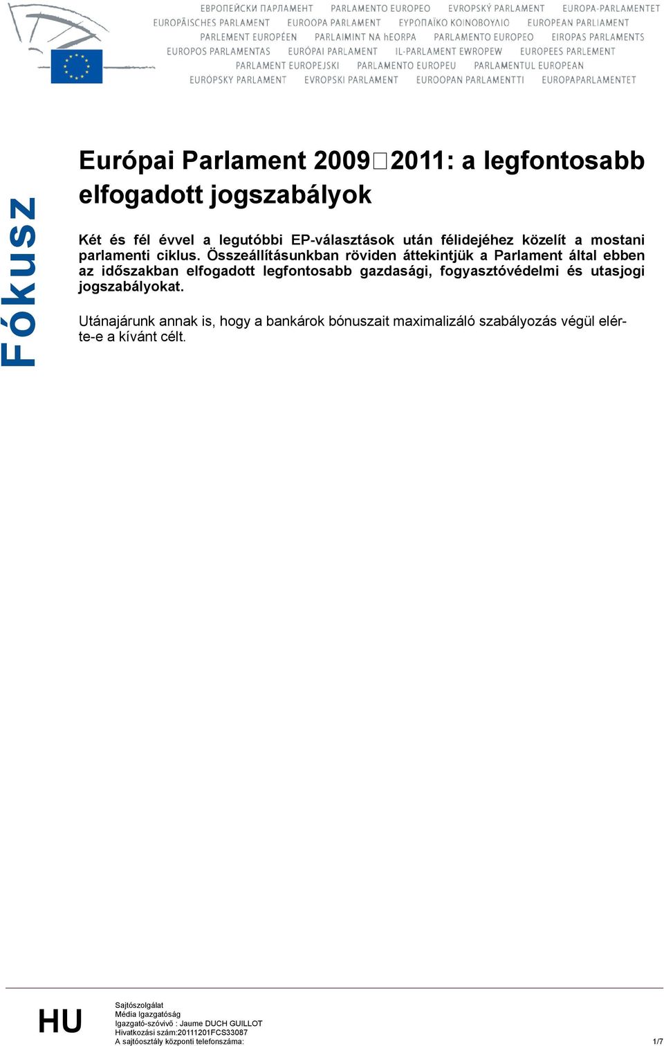 Összeállításunkban röviden áttekintjük a Parlament által ebben az időszakban elfogadott legfontosabb gazdasági, fogyasztóvédelmi és utasjogi