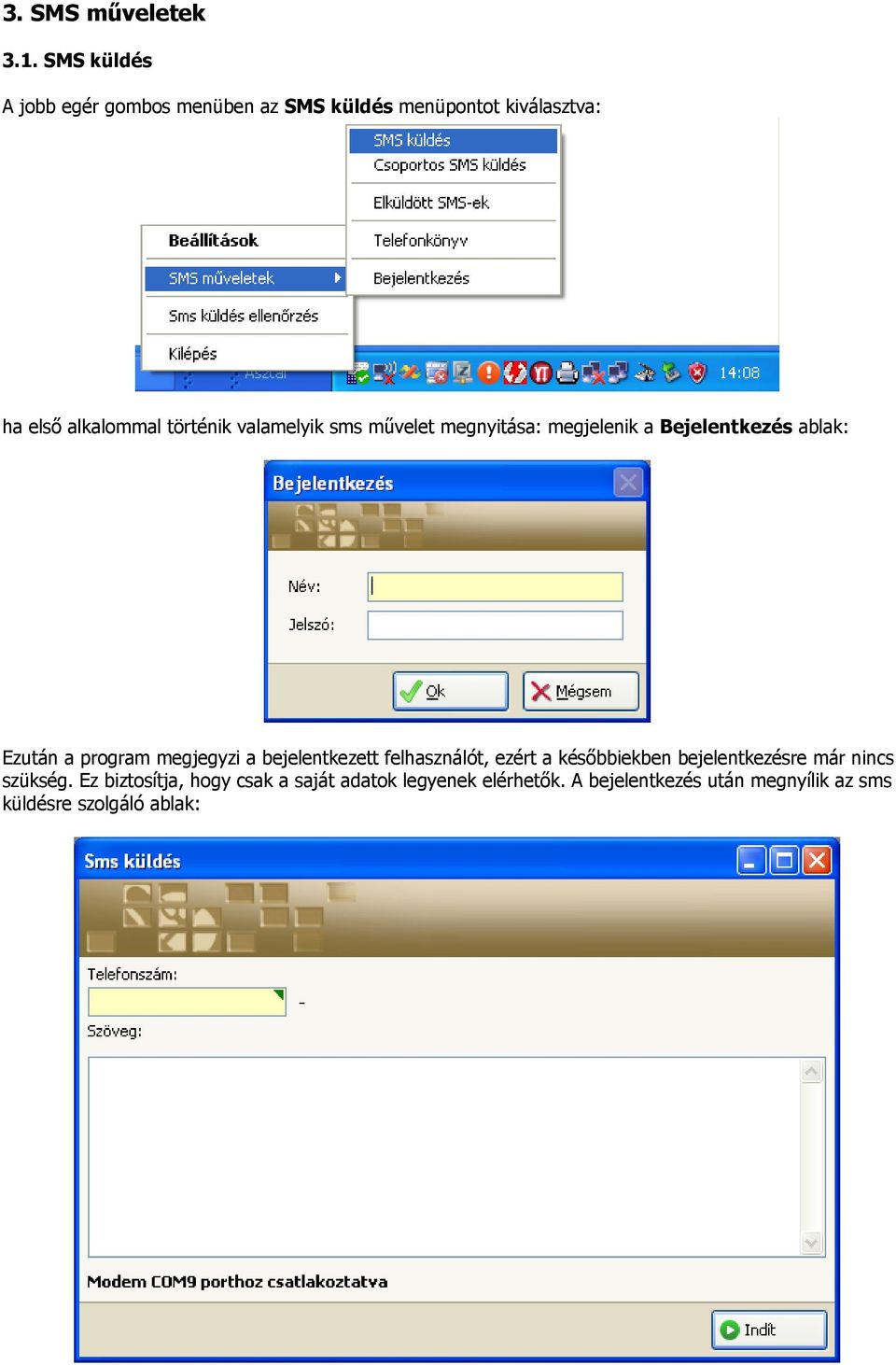 valamelyik sms művelet megnyitása: megjelenik a Bejelentkezés ablak: Ezután a program megjegyzi a