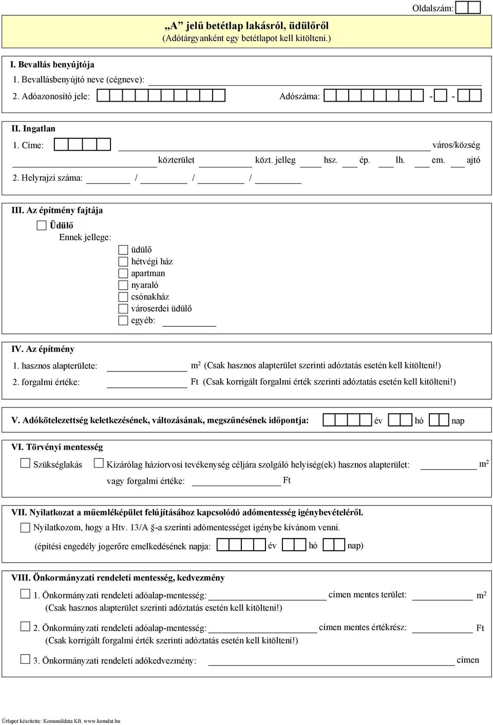 hasznos alapterülete: m 2 (Csak hasznos alapterület szerinti adóztatás esetén kell kitölteni!) 2. forgalmi értéke: Ft (Csak korrigált forgalmi érték szerinti adóztatás esetén kell kitölteni!) V.