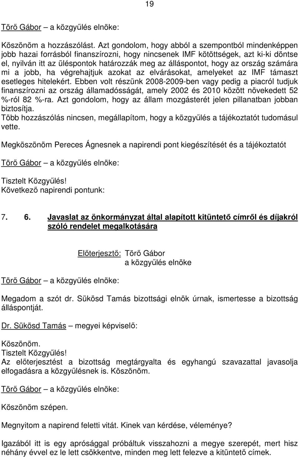 hogy az ország számára mi a jobb, ha végrehajtjuk azokat az elvárásokat, amelyeket az IMF támaszt esetleges hitelekért.