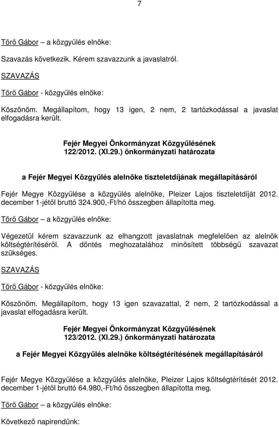 ) önkormányzati határozata a Fejér Megyei Közgyőlés alelnöke tiszteletdíjának megállapításáról Fejér Megye Közgyőlése a közgyőlés alelnöke, Pleizer Lajos tiszteletdíját 2012.
