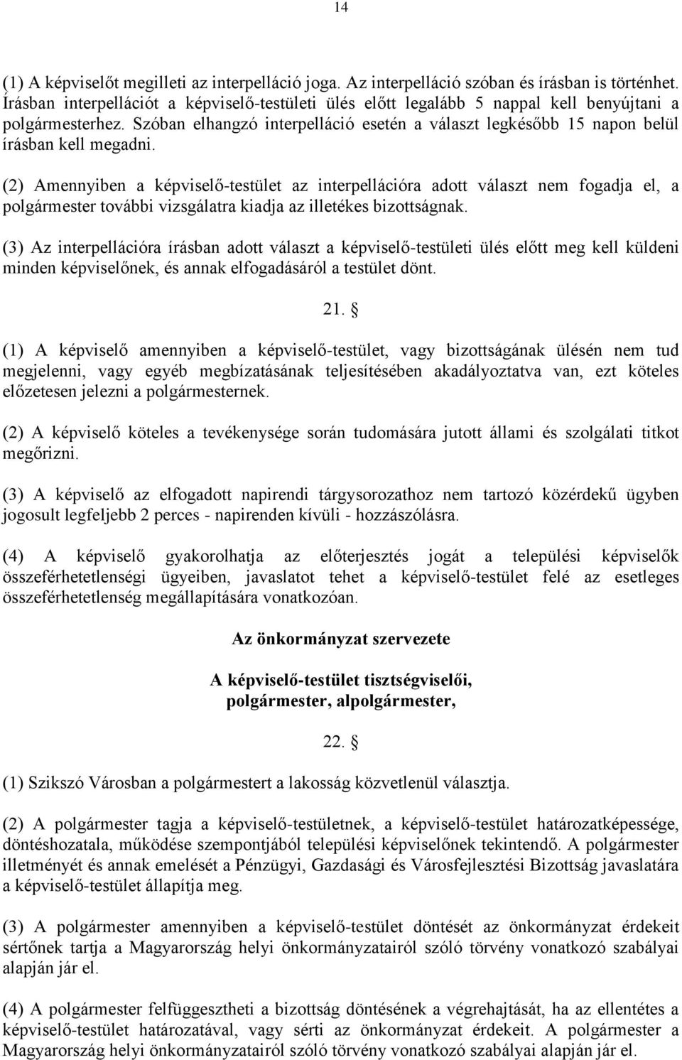 Szóban elhangzó interpelláció esetén a választ legkésőbb 15 napon belül írásban kell megadni.