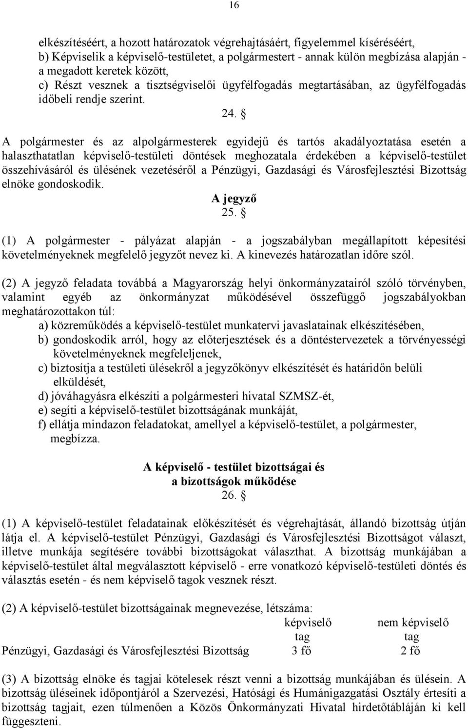 A polgármester és az alpolgármesterek egyidejű és tartós akadályoztatása esetén a halaszthatatlan képviselő-testületi döntések meghozatala érdekében a képviselő-testület összehívásáról és ülésének