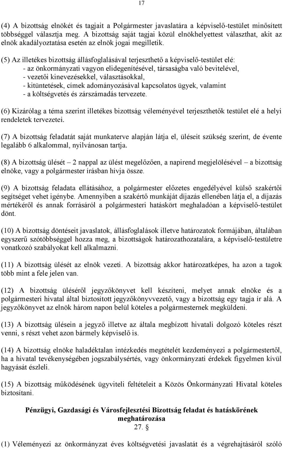(5) Az illetékes bizottság állásfoglalásával terjeszthető a képviselő-testület elé: - az önkormányzati vagyon elidegenítésével, társaságba való bevitelével, - vezetői kinevezésekkel, választásokkal,