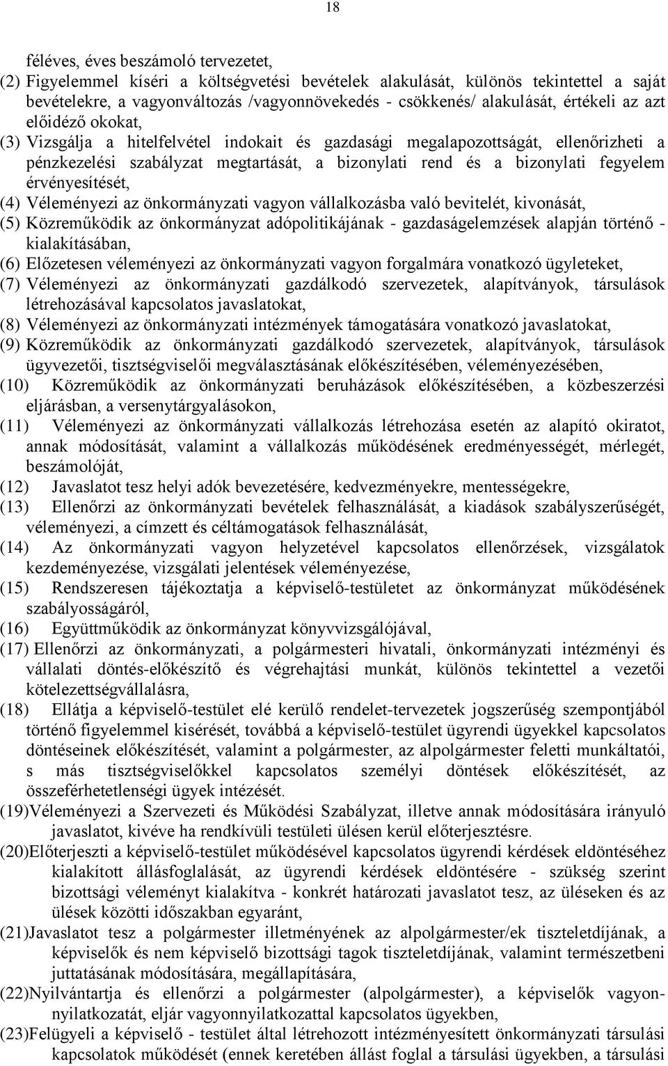 érvényesítését, (4) Véleményezi az önkormányzati vagyon vállalkozásba való bevitelét, kivonását, (5) Közreműködik az önkormányzat adópolitikájának - gazdaságelemzések alapján történő -