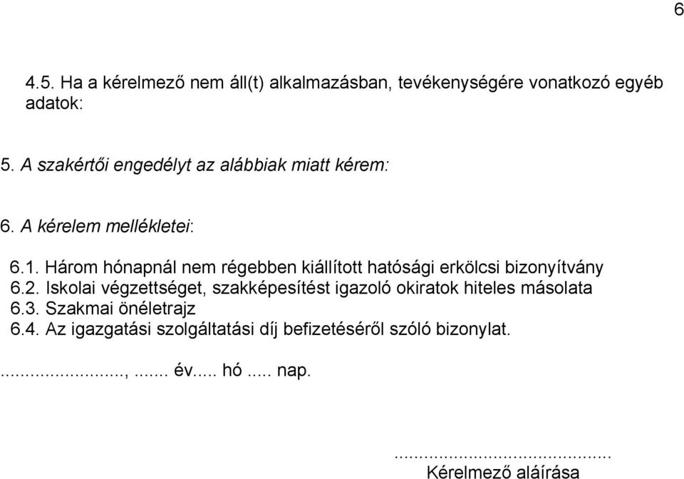 Három hónapnál nem régebben kiállított hatósági erkölcsi bizonyítvány 6.2.