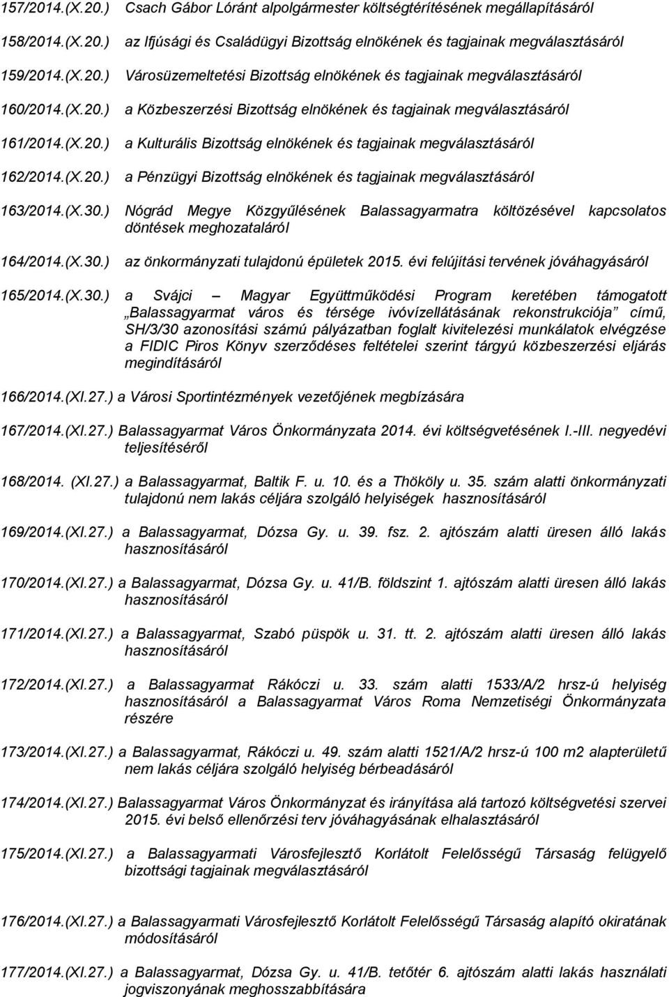 (X.30.) Nógrád Megye Közgyűlésének Balassagyarmatra költözésével kapcsolatos döntések meghozataláról 164/2014.(X.30.) az önkormányzati tulajdonú épületek 2015.