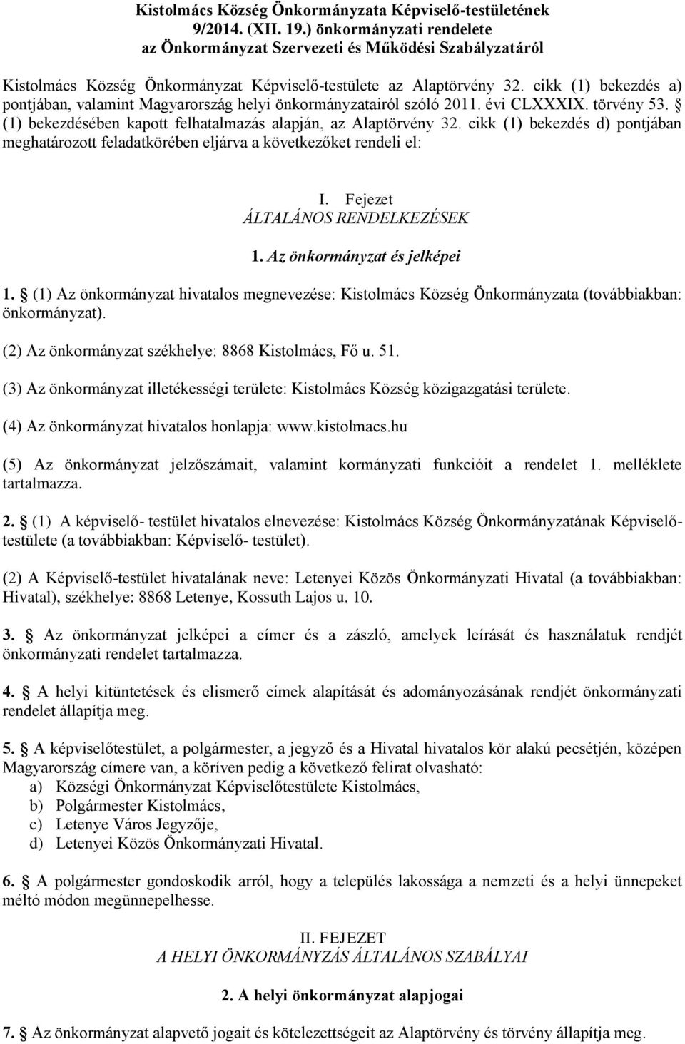 cikk (1) bekezdés a) pontjában, valamint Magyarország helyi önkormányzatairól szóló 2011. évi CLXXXIX. törvény 53. (1) bekezdésében kapott felhatalmazás alapján, az Alaptörvény 32.