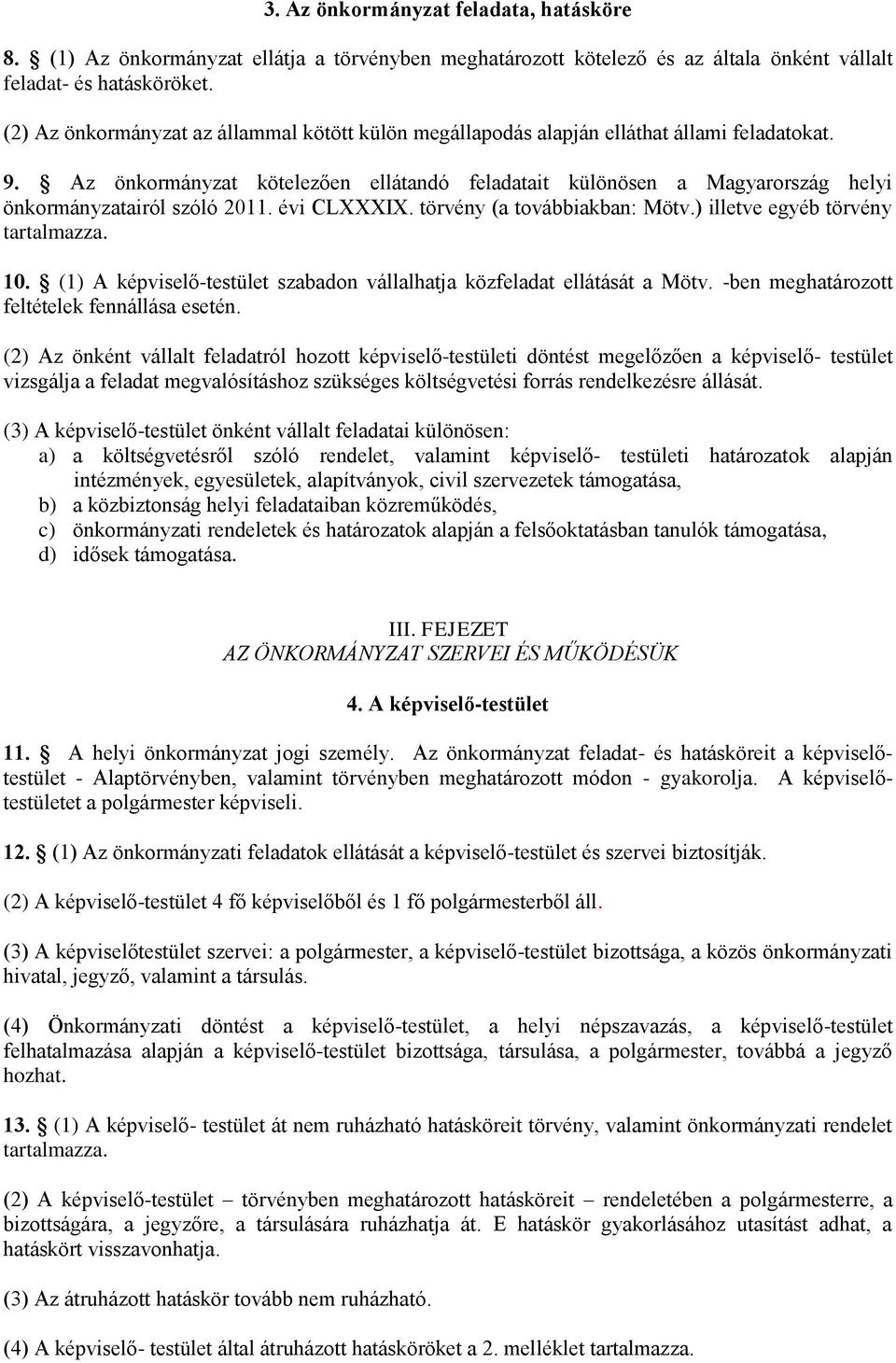 Az önkormányzat kötelezően ellátandó feladatait különösen a Magyarország helyi önkormányzatairól szóló 2011. évi CLXXXIX. törvény (a továbbiakban: Mötv.) illetve egyéb törvény tartalmazza. 10.