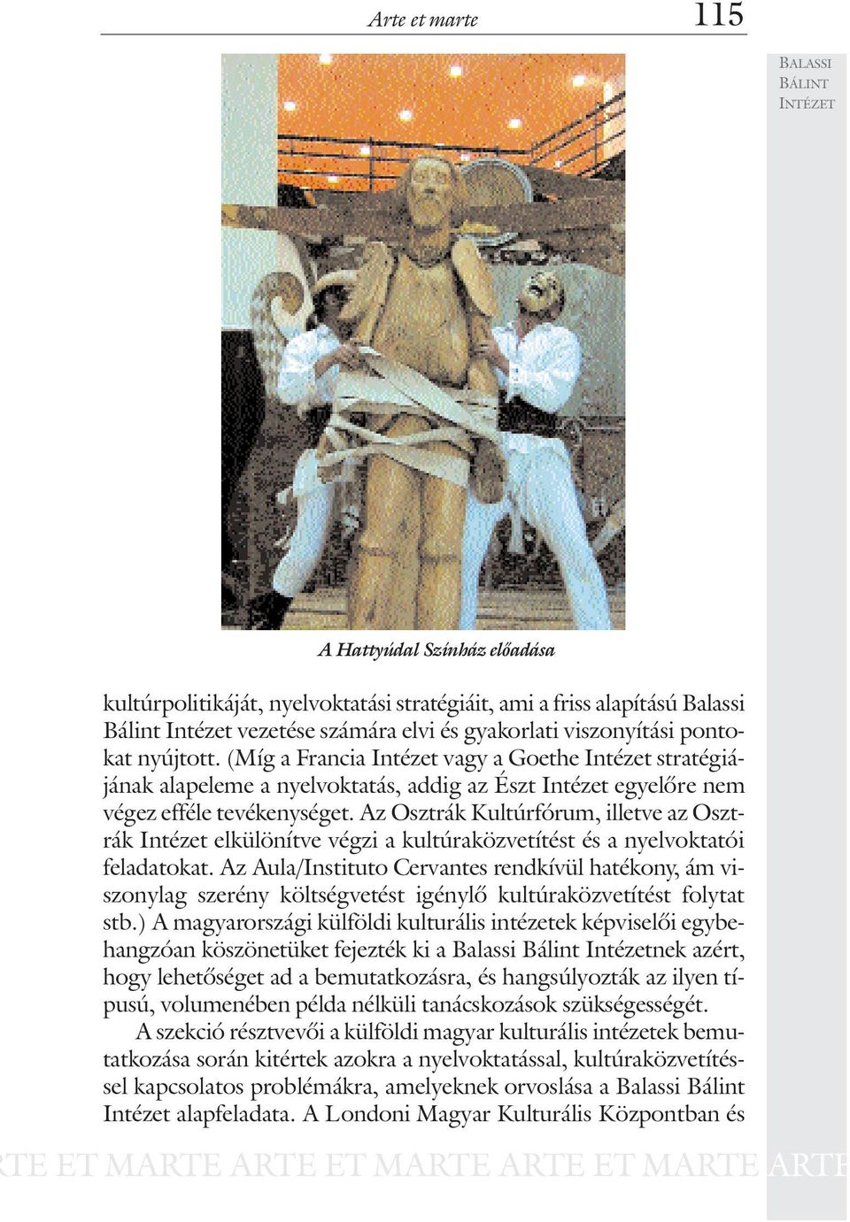 Az Osztrák Kultúrfórum, illetve az Osztrák Intézet elkülönítve végzi a kultúraközvetítést és a nyelvoktatói feladatokat.