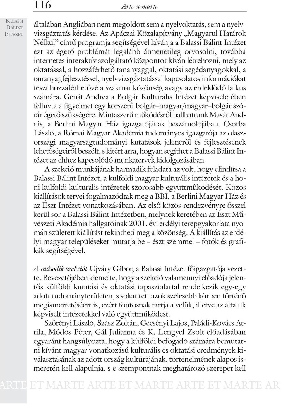 szolgáltató központot kíván létrehozni, mely az oktatással, a hozzáférhetõ tananyaggal, oktatási segédanyagokkal, a tananyagfejlesztéssel, nyelvvizsgáztatással kapcsolatos információkat teszi