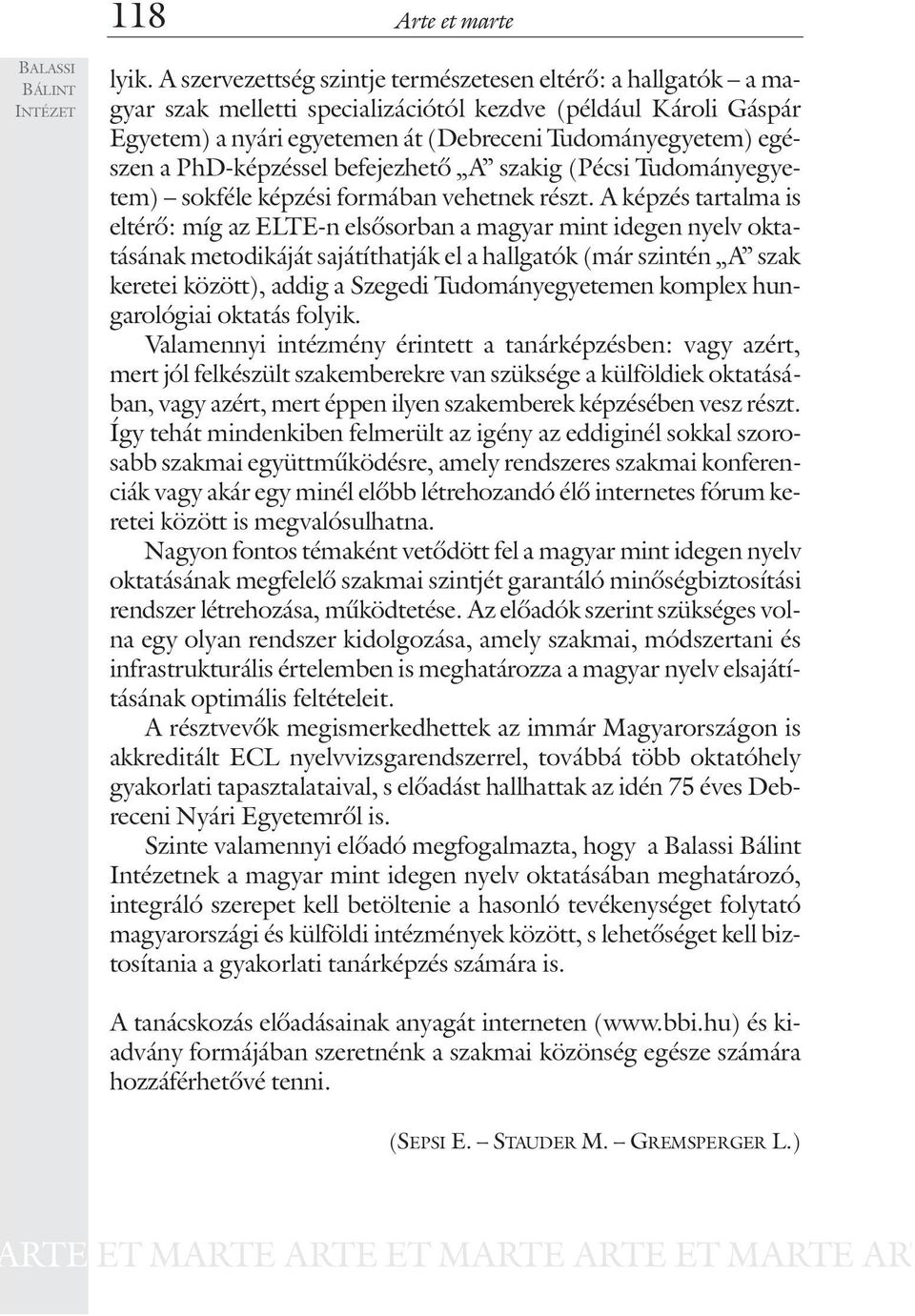 PhD-képzéssel befejezhetõ A szakig (Pécsi Tudományegyetem) sokféle képzési formában vehetnek részt.