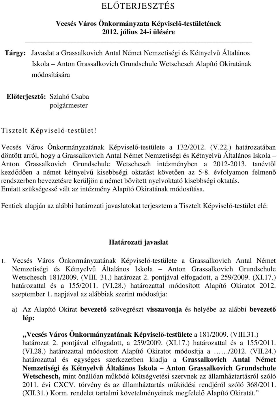 Szlahó Csaba Tisztelt Képviselı-testület! Vecsés Város Önkormányzatának Képviselı-testülete a 132/2012. (V.22.
